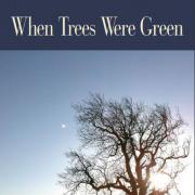 When Trees Were Green.